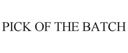 PICK OF THE BATCH trademark