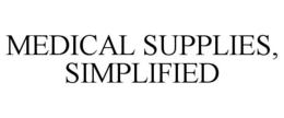 MEDICAL SUPPLIES, SIMPLIFIED trademark