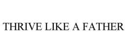 THRIVE LIKE A FATHER trademark