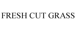 FRESH CUT GRASS trademark