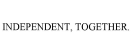 INDEPENDENT, TOGETHER. trademark