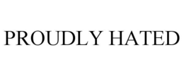 PROUDLY HATED trademark