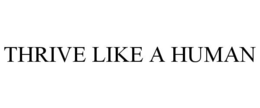 THRIVE LIKE A HUMAN trademark