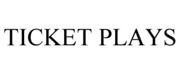 TICKET PLAYS trademark