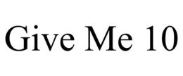 GIVE ME 10 trademark