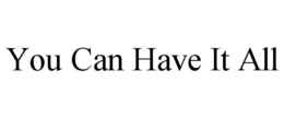 YOU CAN HAVE IT ALL trademark