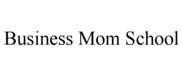 BUSINESS MOM SCHOOL trademark