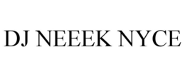 DJ NEEEK NYCE trademark