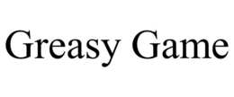 GREASY GAME trademark