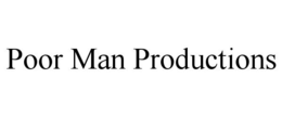 POOR MAN PRODUCTIONS trademark
