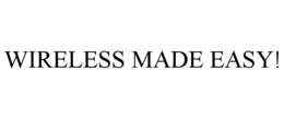 WIRELESS MADE EASY! trademark
