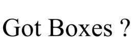 GOT BOXES ? trademark
