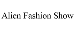 ALIEN FASHION SHOW trademark