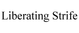LIBERATING STRIFE trademark
