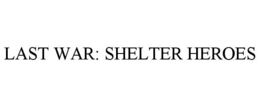 LAST WAR: SHELTER HEROES trademark