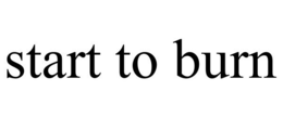 START TO BURN trademark