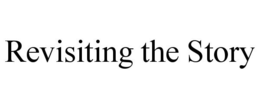 REVISITING THE STORY trademark