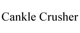 CANKLE CRUSHER trademark