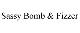 SASSY BOMB & FIZZER trademark