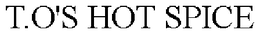 T.O'S HOT SPICE trademark