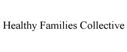 HEALTHY FAMILIES COLLECTIVE trademark