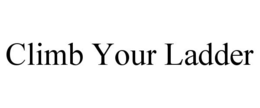 CLIMB YOUR LADDER trademark