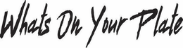 WHATS ON YOUR PLATE trademark