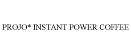 PROJO* INSTANT POWER COFFEE trademark