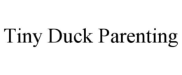 TINY DUCK PARENTING trademark