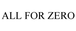 ALL FOR ZERO trademark