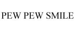 PEW PEW SMILE trademark