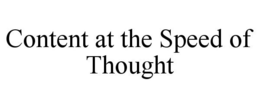 CONTENT AT THE SPEED OF THOUGHT trademark