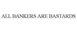 ALL BANKERS ARE BASTARDS trademark