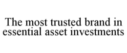 THE MOST TRUSTED BRAND IN ESSENTIAL ASSET INVESTMENTS trademark