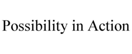 POSSIBILITY IN ACTION trademark