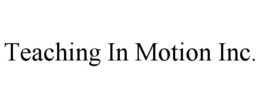TEACHING IN MOTION INC. trademark