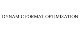 DYNAMIC FORMAT OPTIMIZATION trademark