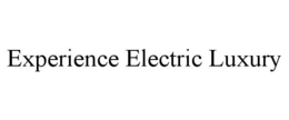 EXPERIENCE ELECTRIC LUXURY trademark