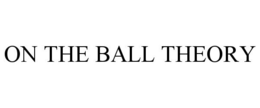 ON THE BALL THEORY trademark