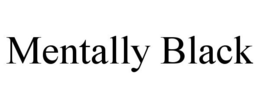 MENTALLY BLACK trademark