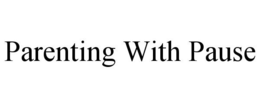 PARENTING WITH PAUSE trademark