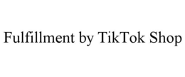 FULFILLMENT BY TIKTOK SHOP trademark