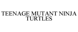 TEENAGE MUTANT NINJA TURTLES trademark