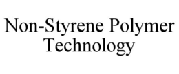 NON-STYRENE POLYMER TECHNOLOGY trademark