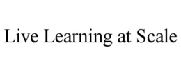 LIVE LEARNING AT SCALE trademark