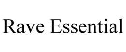 RAVE ESSENTIAL trademark