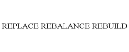 REPLACE REBALANCE REBUILD trademark
