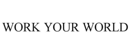 WORK YOUR WORLD trademark