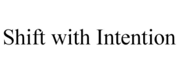 SHIFT WITH INTENTION trademark