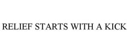 RELIEF STARTS WITH A KICK trademark